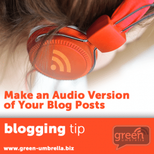 Make an audio version of your blogs